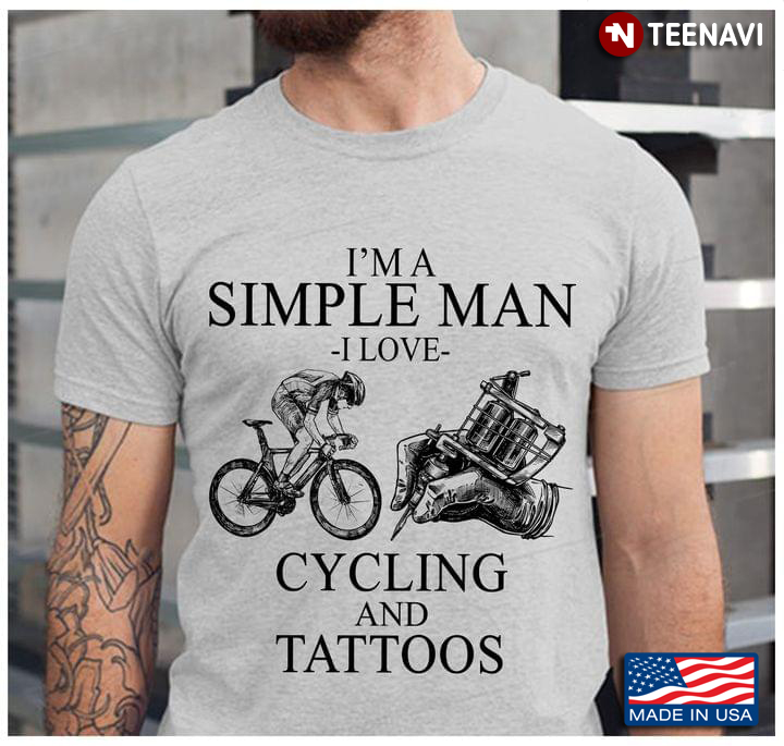 I'm A Simple Man I Love Cycling And Tattoos