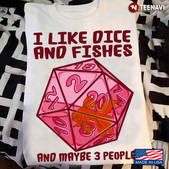 I Like Dice And Fishes And Maybe 3 People