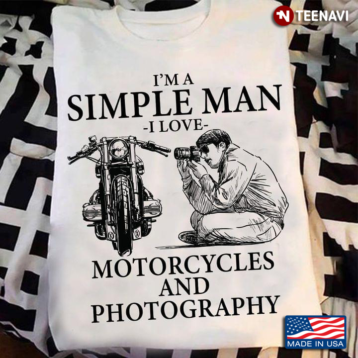 I'm A Simple Man I Love Motorcycles And Photography