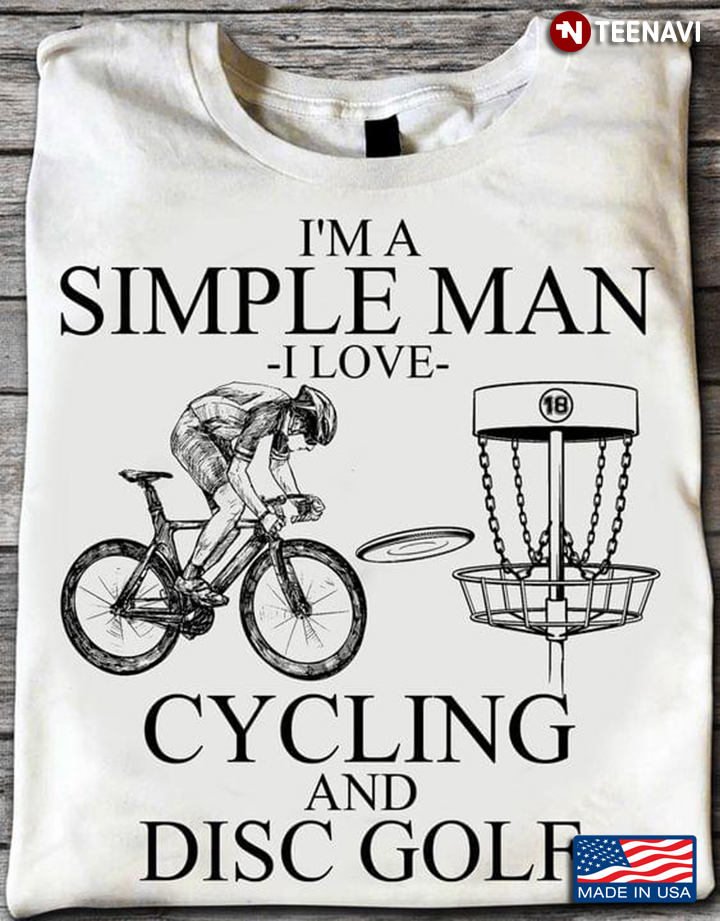 I'm A Simple Man I Love Cycling And Disc Golf