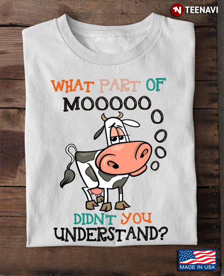 Funny Cow What Part Of Mooooo Didn't You Understand For Animal Lover