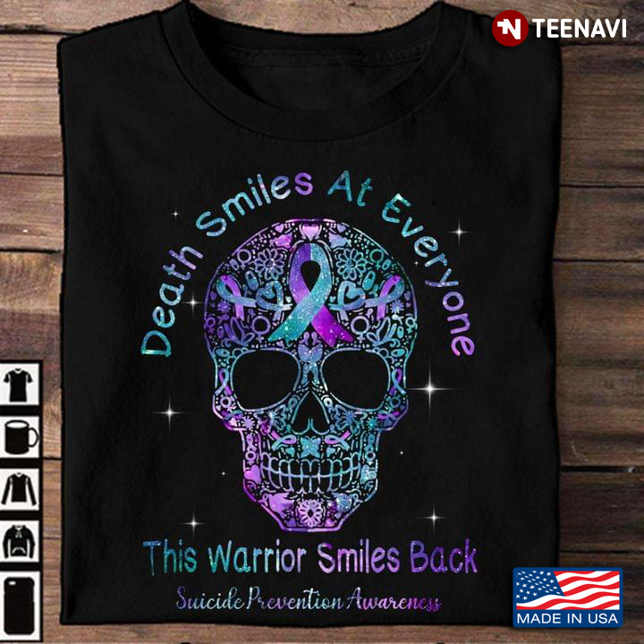 Death Smiles At Everyone This Warrior Smiles Back Suicide Prevention Awareness Sugar Skull