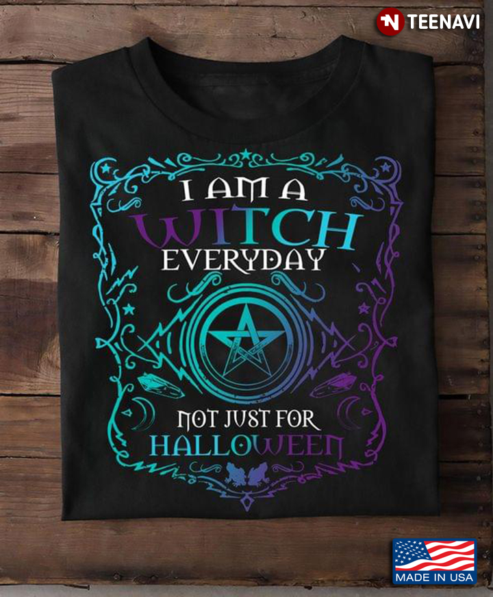 I Am A Witch Everyday Not Just For Halloween