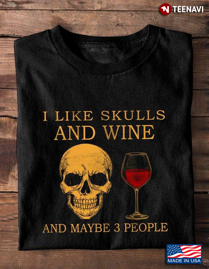 I Like Skulls And Wine And Maybe 3 People