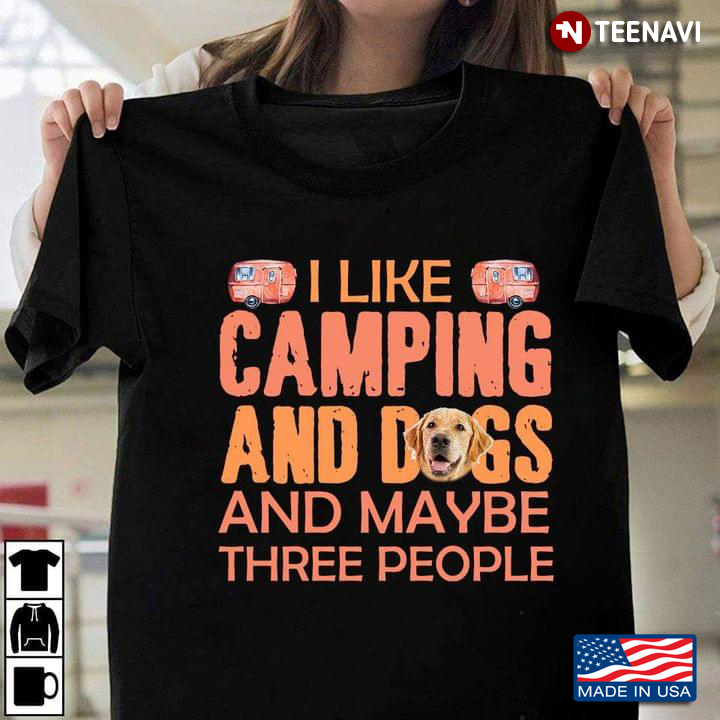 I Like Camping And Dogs And Maybe Three People