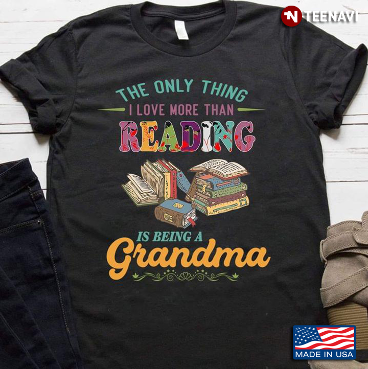 The Only Thing I Love More Than Reading Is Being A Grandma