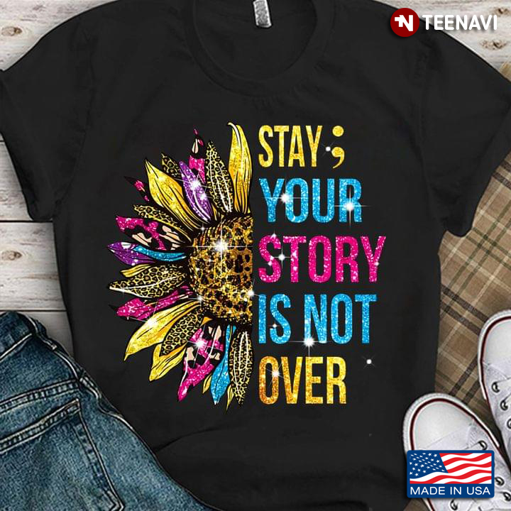 Stay Your Story Is Not Over Suicide Prevention Awareness Sunflower Leopard