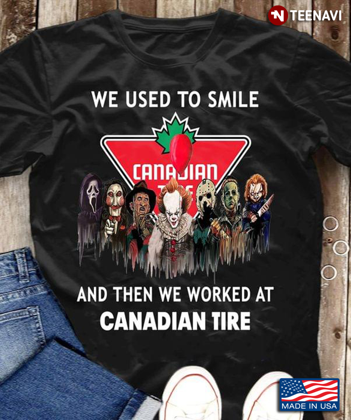 We Used To Smile And Then We Worked At Canadian Tire Horror Movie Characters For Halloween