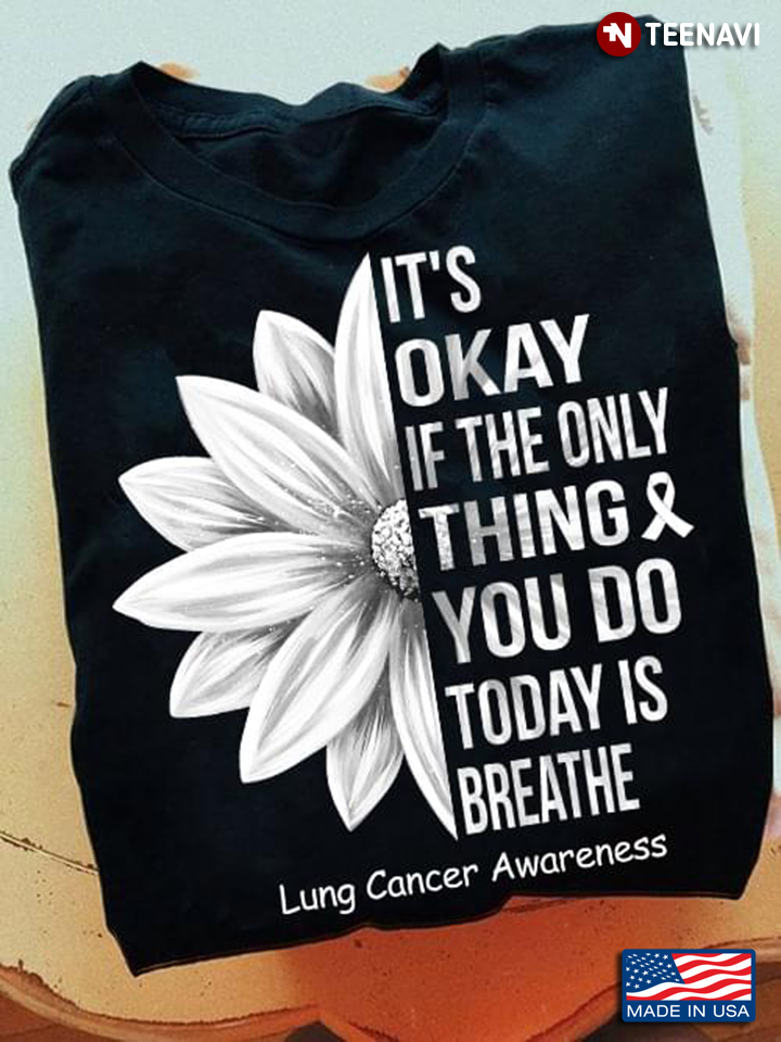Daisy It's Okay If The Only Thing You Do Today Is Breathe Lung Cancer Awareness
