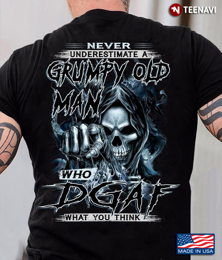 Skeleton Never Underestimate A Grumpy Old Man Who DGAF What You Think