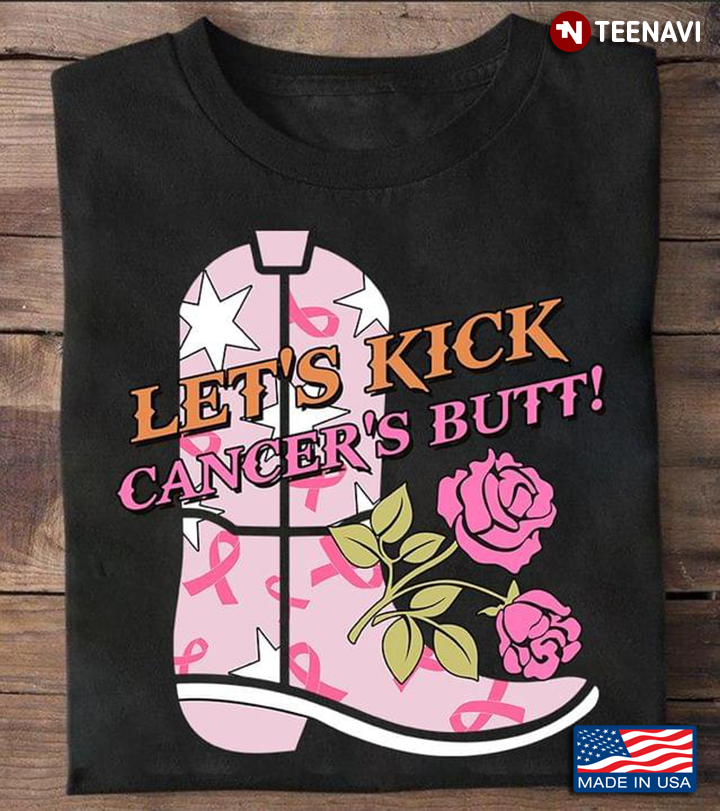 Let's Kick Cancer's Butt Boot And Roses Breast Cancer Awareness