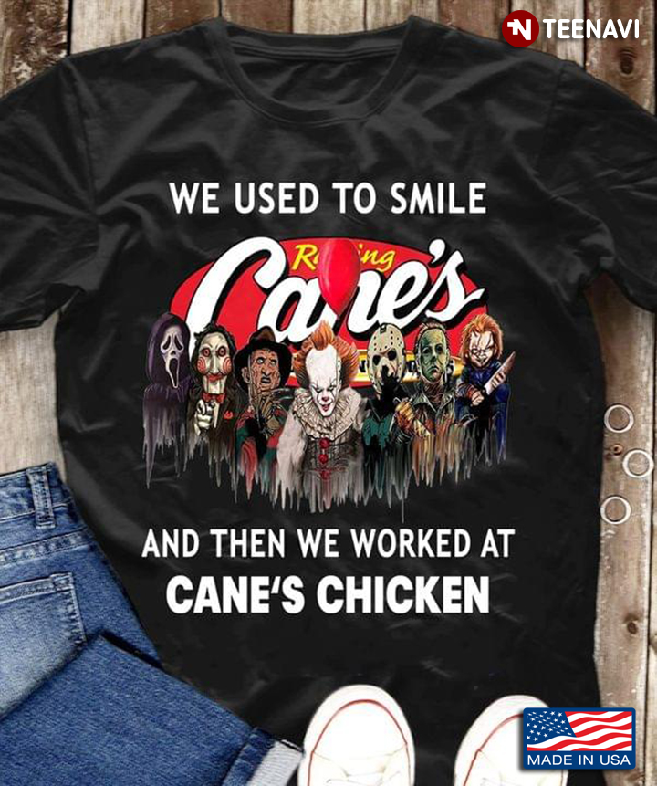 We Used To Smile And Then We Worked At Cane's Chicken Horror Movie Characters For Halloween