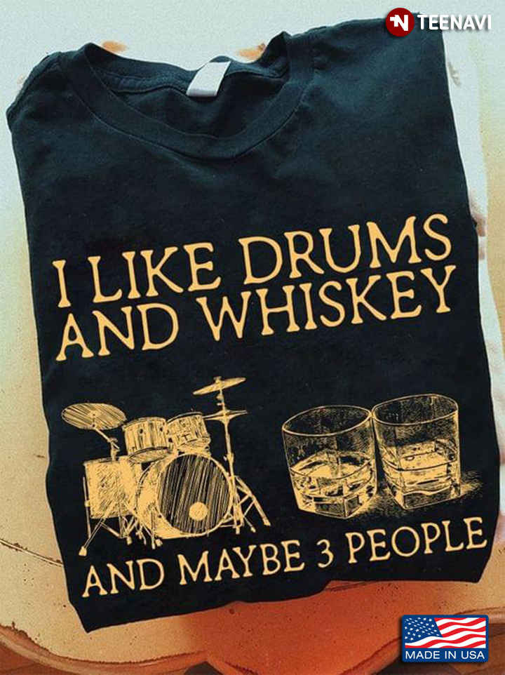 I Like Drums And Whiskey And Maybe 3 People