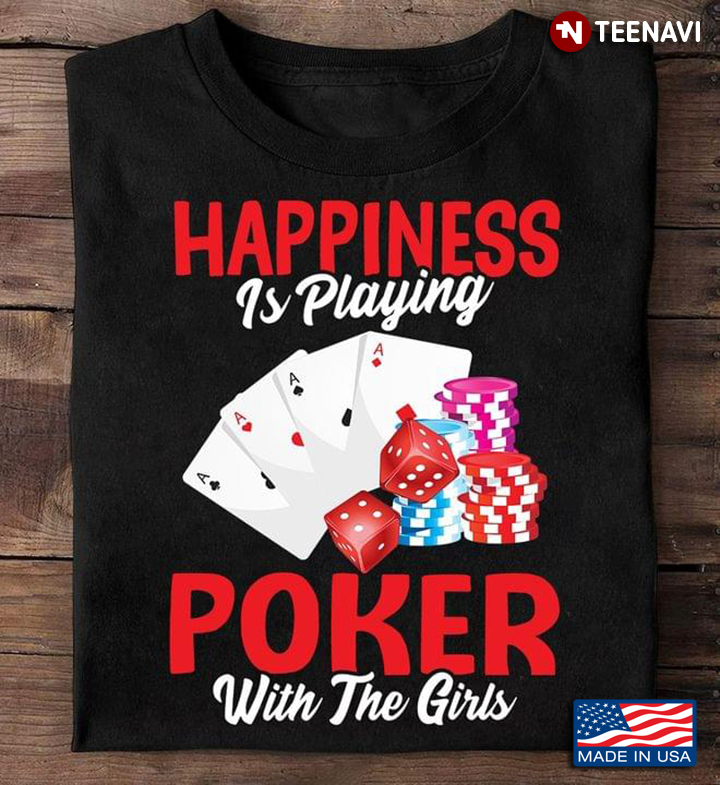 Happiness Is Playing Poker With The Girls For Poker Lover