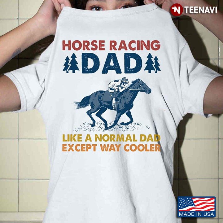 Horse Racing Dad Like A Normal Dad Except Way Cooler For Father's Day