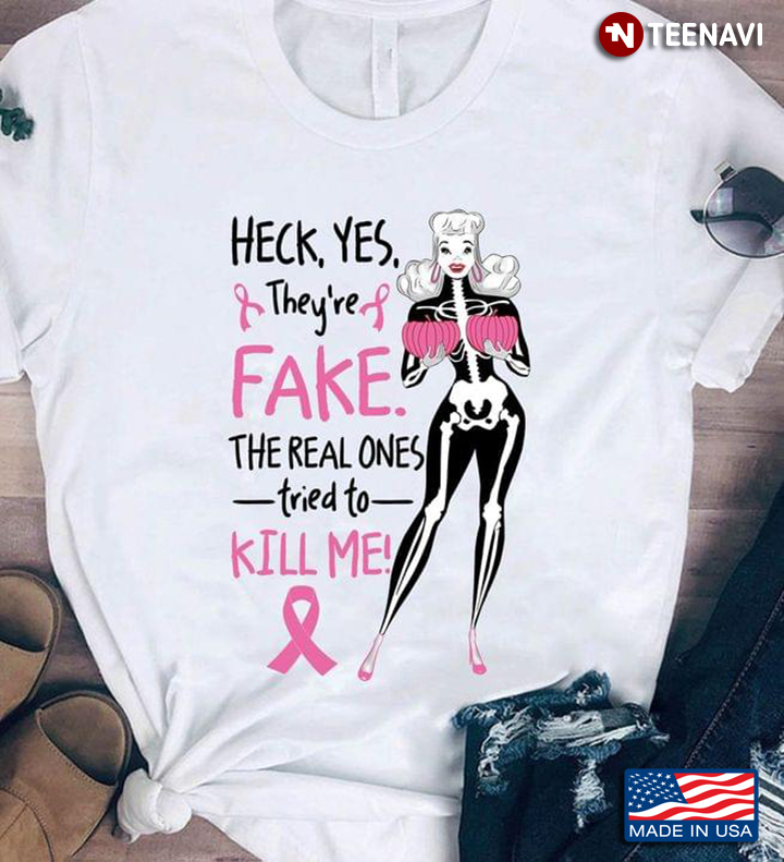 Heck Yes They're Fake The Real Ones Tried To Kill Me Breast Cancer Awareness