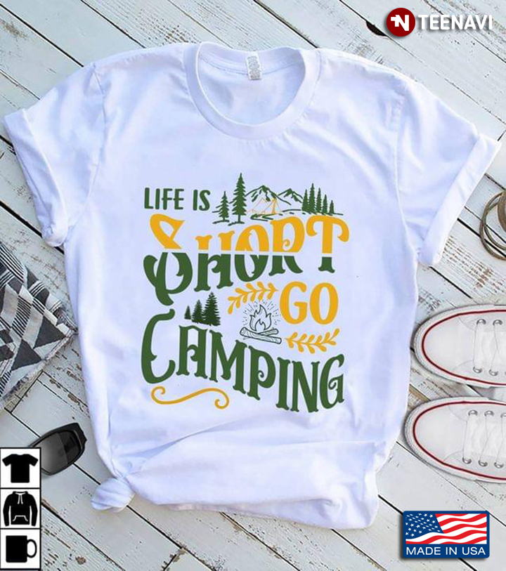Life Is Short Go Camping for Camp Lover
