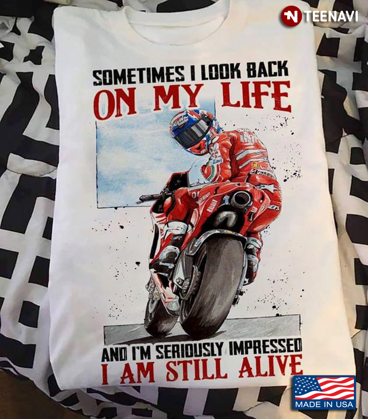 Sometimes I Look Back On My Life And I'm Seriously Impressed I Am Still Alive Riding Motorcycle