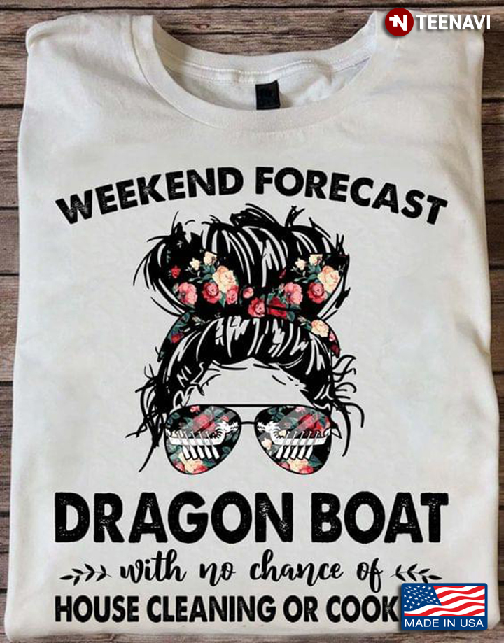 Weekend Forecast Dragon Boat With No Chance Of House Cleaning Or Cooking for Dragon Boat Lover