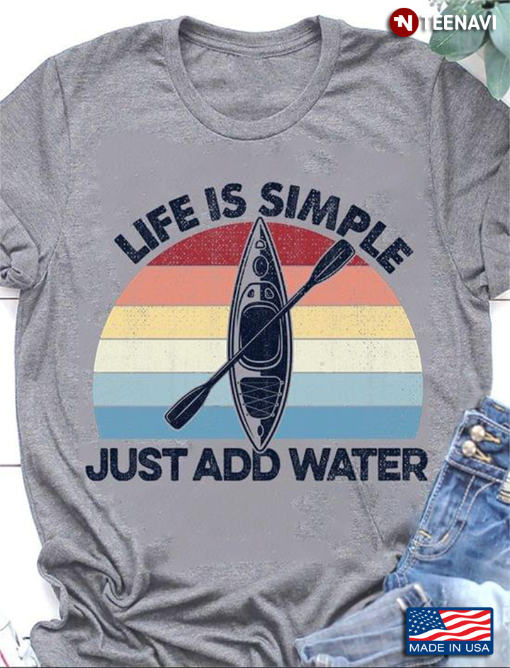 Vintage Life Is Simple Just Add Water Kayak Boat For Kayaking Lover