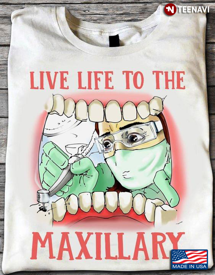Live Life To The Maxillary for Dentist