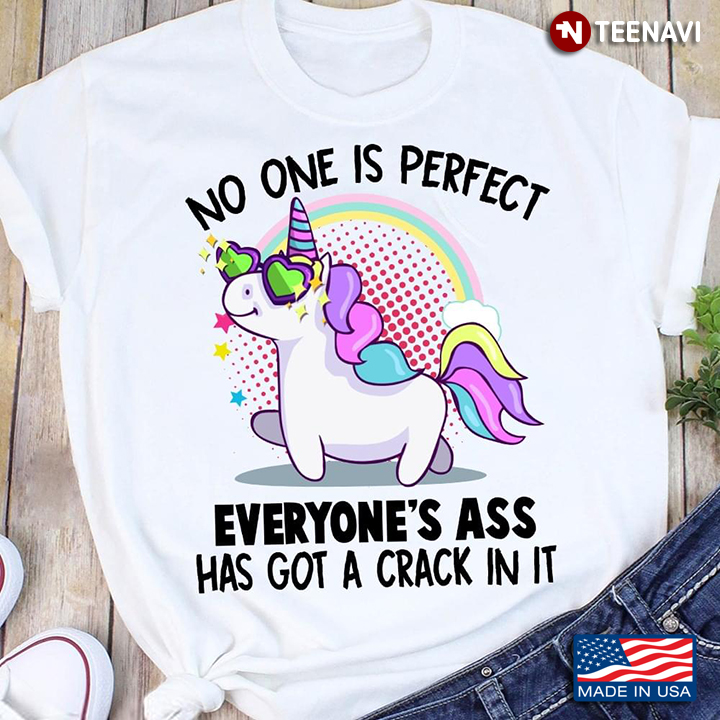 Funny Unicorn No One Is Perfect Everyone's Ass Has Got A Crack In It