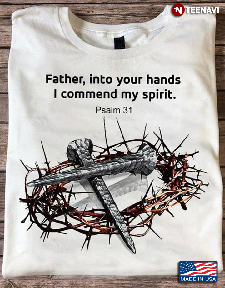 Father Into Your Hands I Commend My Spirit Psalm 31 Jesus Crown And Cross