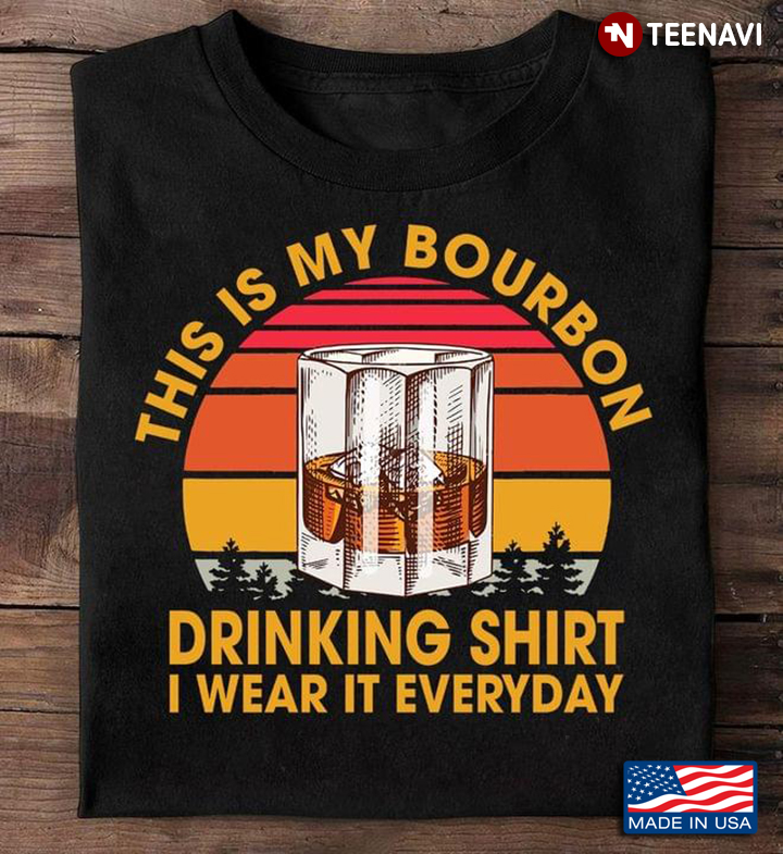 Vintage This Is My Bourbon Drinking Shirt I Wear It Everyday For Bourbon Lover