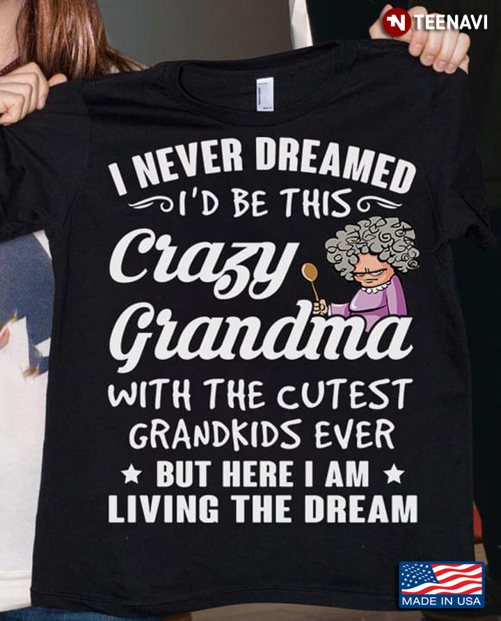 I Never Dreamed I'd Be This Crazy Grandma With The Cutest Grandkids Ever