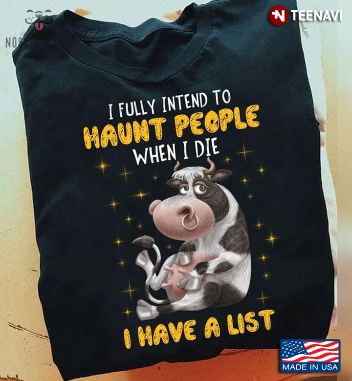 Funny Cow I Fully Intend To Haunt People When I Die I Have A List