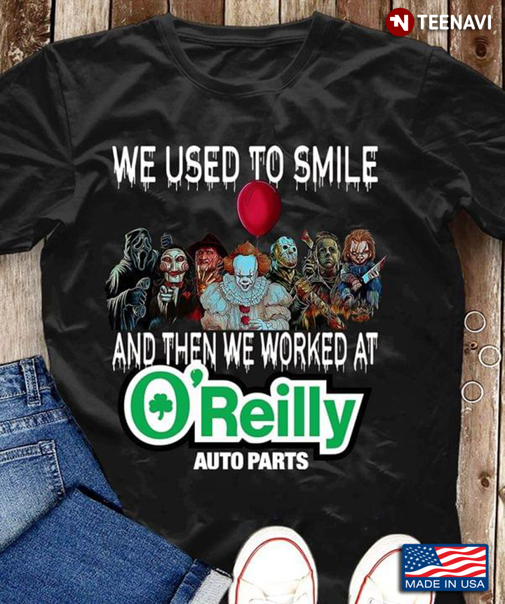 We Used To Smile And Then We Worked At O’Reilly Auto Parts Horror Movie Characters For Halloween