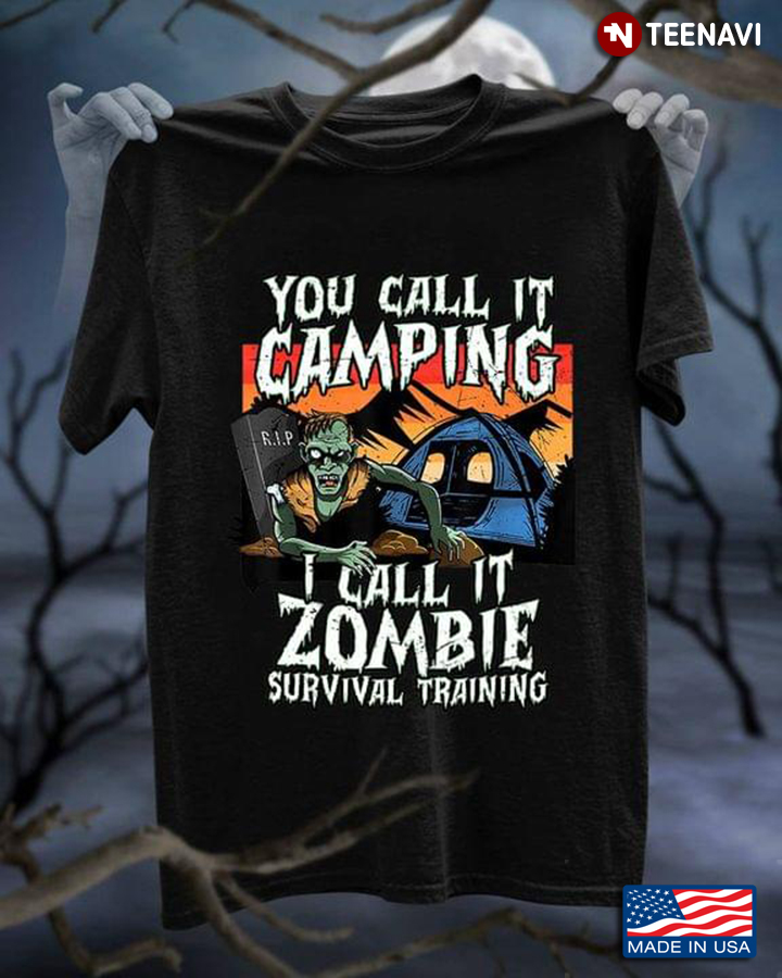 You Call It Camping I Call It Zombie Survival Training For Camp Lover