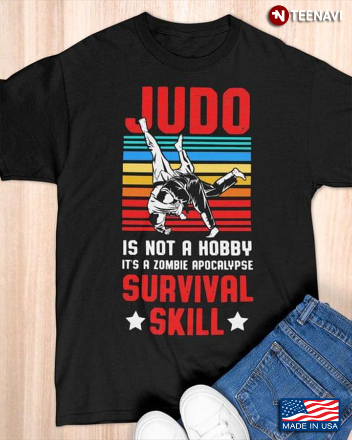 Vintage Judo Is Not A Hobby It's A Zombie Apocalypse Survival Skill For Judo Lover