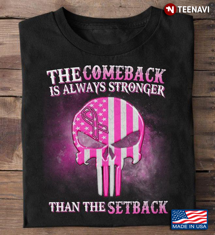 The Comeback Is Always Stronger Than The Setback Breast Cancer Awareness American Flag Skull