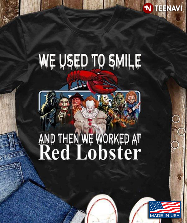 We Used To Smile And Then We Worked At Red Lobster Horror Movie Characters For Halloween