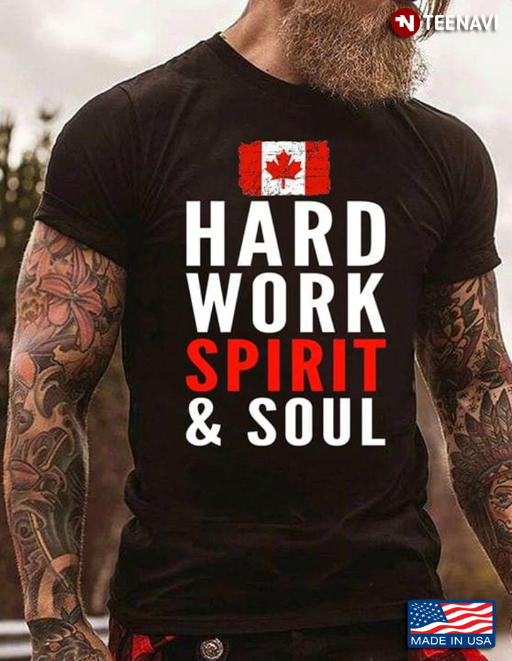 Hard Work Spirit And Soul The Flag Of Canada