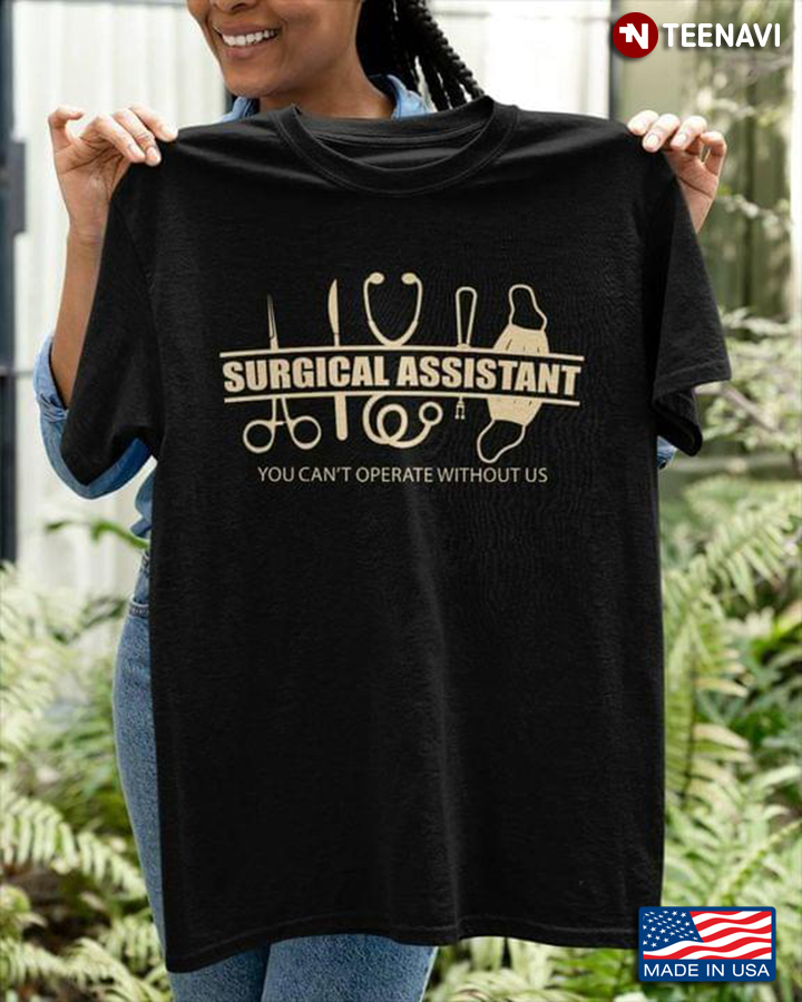 Surgical Assistant You Can't Operate Without Us