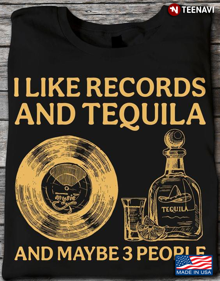 I Like Records And Tequila And Maybe 3 People