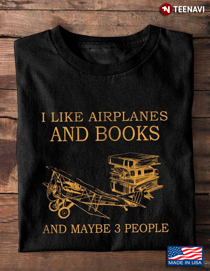I Like Airplanes And Books And Maybe 3 People