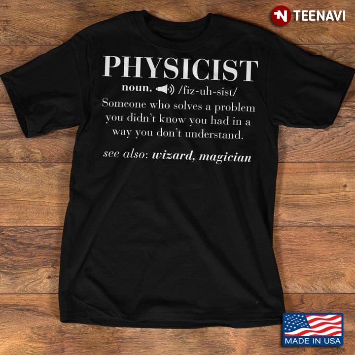 Physicist Definition Someone Who Solves A Problem You Didn’t Know