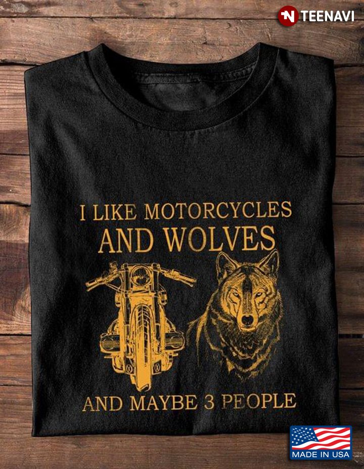 I Like Motorcycles And Wolves And Maybe 3 People