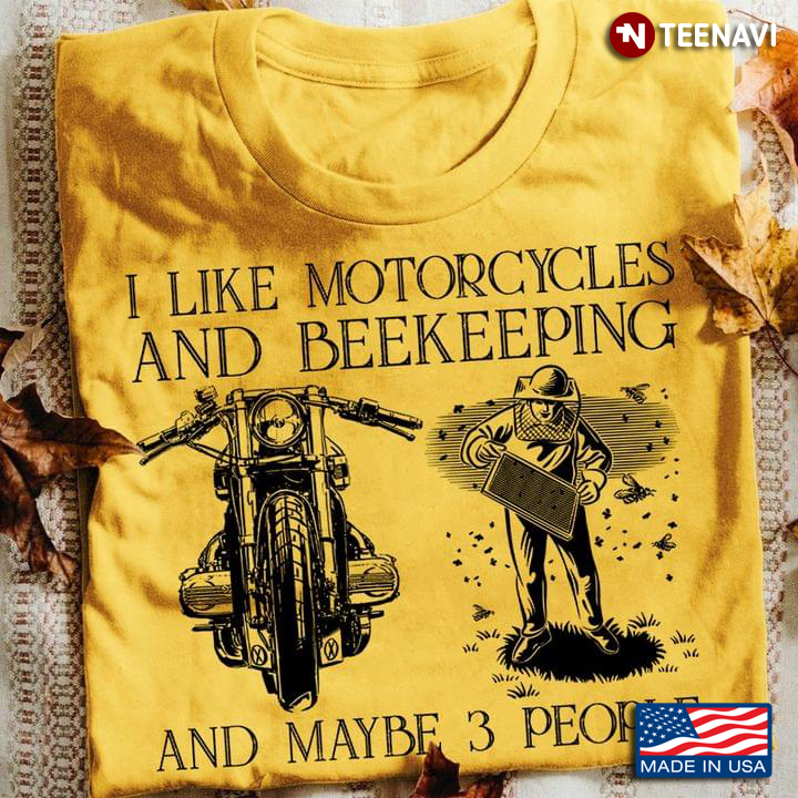 I Like Motorcycles And Beekeeping And Maybe 3 People