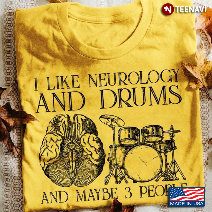 I Like Neurology And Drums And Maybe 3 People
