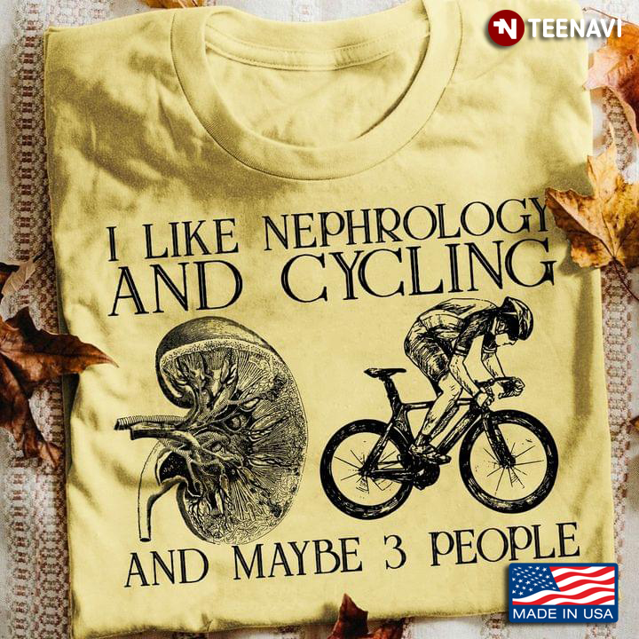 I Like Nephrology And Cycling And Maybe 3 People