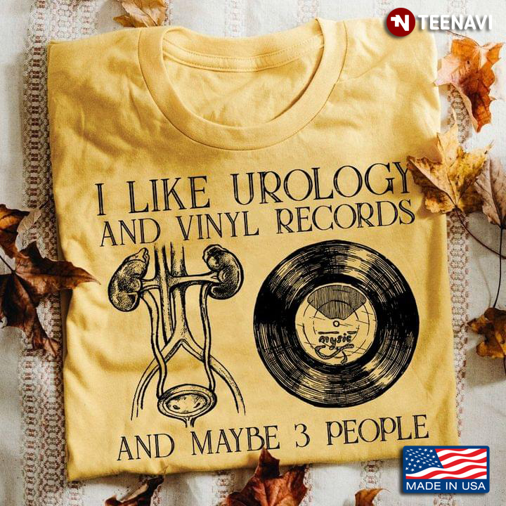 I Like Urology And Vinyl Records And Maybe 3 People