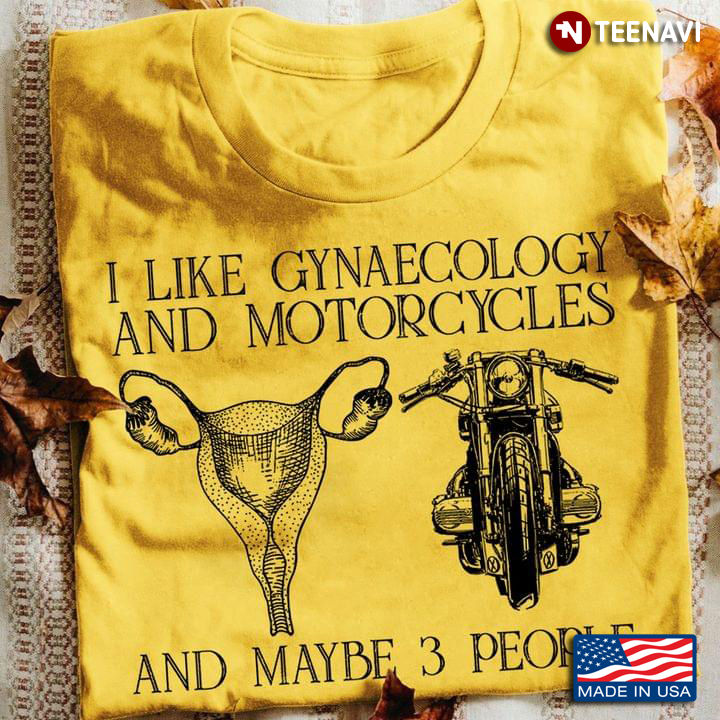 I Like Gynaecology And Motorcycles And Maybe 3 People My Favorite Things