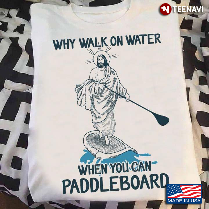 Why Walk On Water When You Can Paddleboard