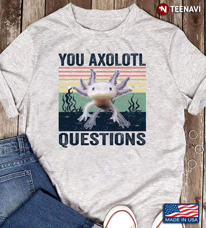 You Axolotl Questions For Animal Lover Vintage
