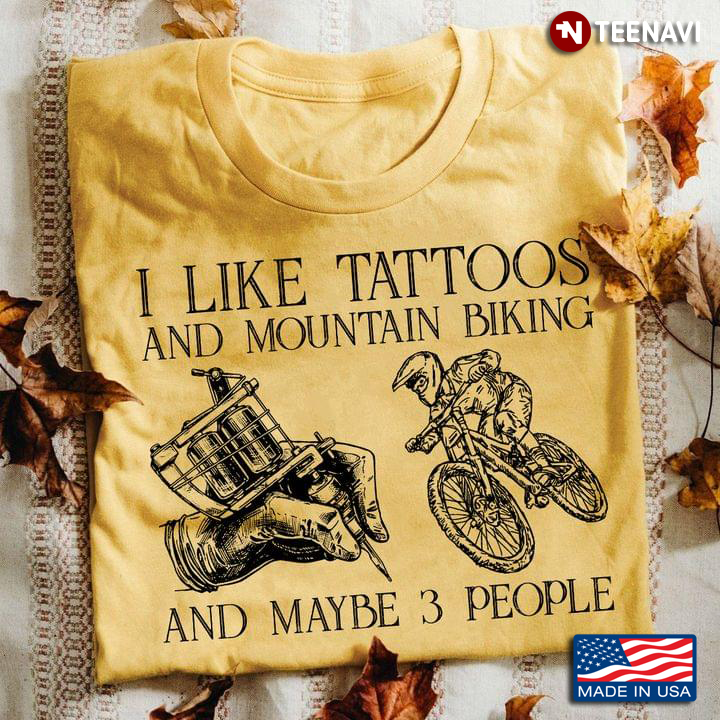 I Like Tattoos And Mountain Biking And Maybe 3 People