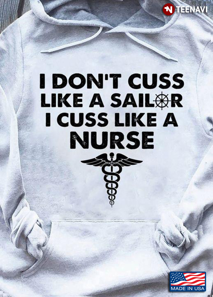 I Don’t Cuss Like A Sailer I Cuss Like A Nurse